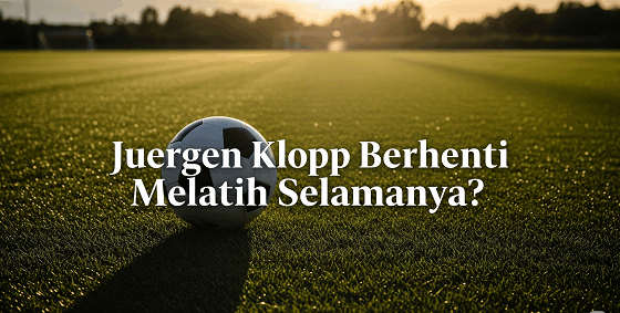juergen klopp berhenti melatih