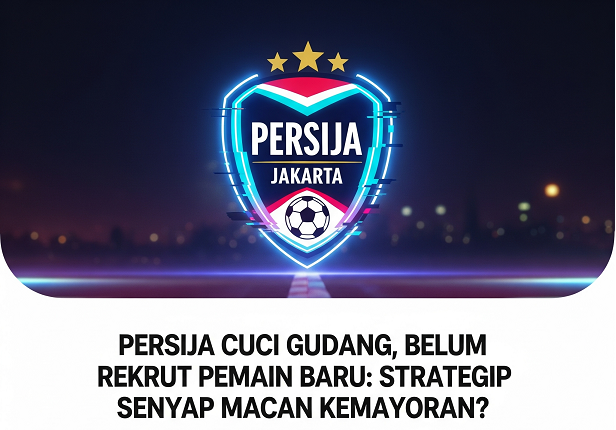 Persija Jakarta Cuci Gudang, Belum Rekrut Orang Baru: Ada Apa?