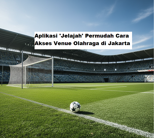 Aplikasi ‘Jelajah’ Permudah Cara Akses Venue Olahraga di Jakarta